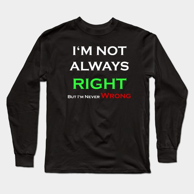 I'm Not Always Right Long Sleeve T-Shirt by SinBle